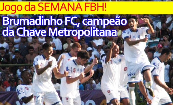 Jogo da Semana FBH!: Brumadinho é tricampeão da Copa Itatiaia CHAVE metropolitana!