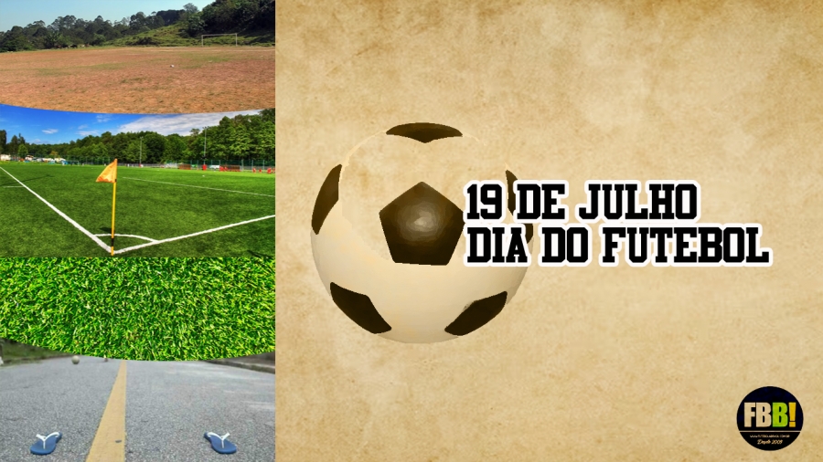 19 de Julho - Dia Nacional do FUTEBOL/FBB!