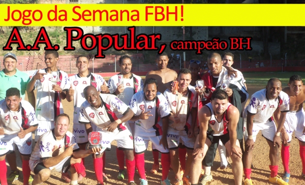 (FOTO POSADA do Popular) Jogo da Semana FBH!: Popular é campeão inédito da 54ª Copa Itatiaia CHAVE BH!...