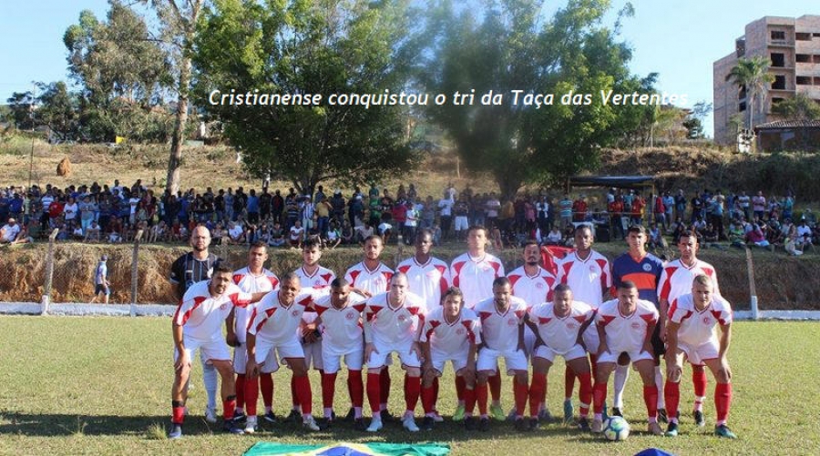 (MEU TIME FC) Cristianense (MG) levanta a o tricampeonato da XXIV Taça Vertentes