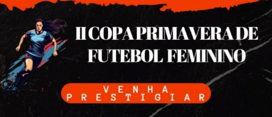 II COPA PRIMAVERA DE FUTEBOL FEMININO SUB-15 e 17